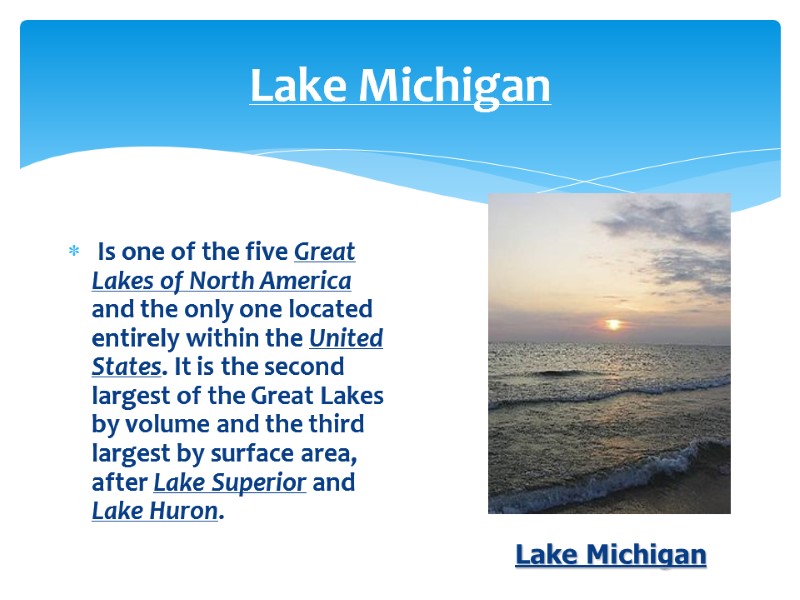 Lake Michigan  Is one of the five Great Lakes of North America and